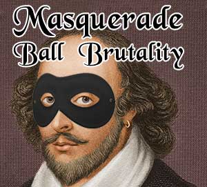 Masquerade Ball Brutality